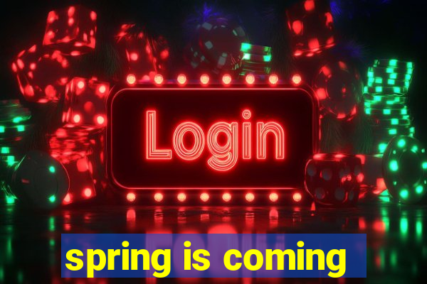 spring is coming